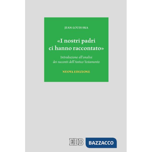 «I nostri padri ci hanno raccontato». Introduzione all'analisi dei racconti dell'Antico Testamento. Nuova ediz.