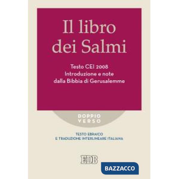 Libro dei Salmi. Testo CEI 2008. Introduzione e note dalla Bibbia di Gerusalemme. Versione interlineare in italiano (Il)