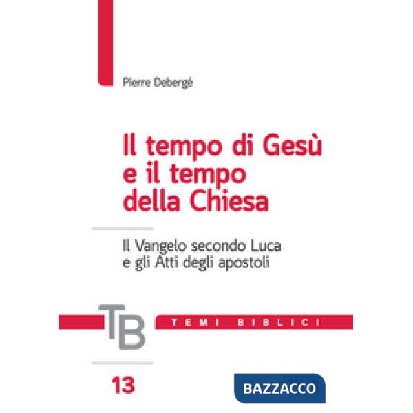 Temi biblici. Vol. 13: Il tempo di Gesù e il tempo della Chiesa. Il Vangelo secondo Luca e gli Atti degli apostoli