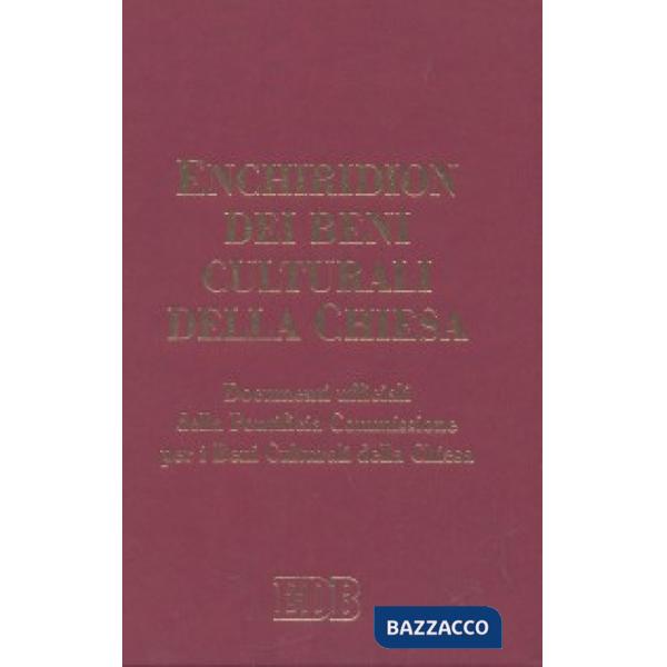 Enchiridion dei beni culturali della Chiesa. Documenti ufficiali della Pontificia Commissione per i Beni Culturali della Chiesa