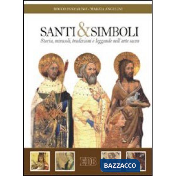 Santi e simboli. Storia, miracoli, tradizioni e leggende nell'arte sacra