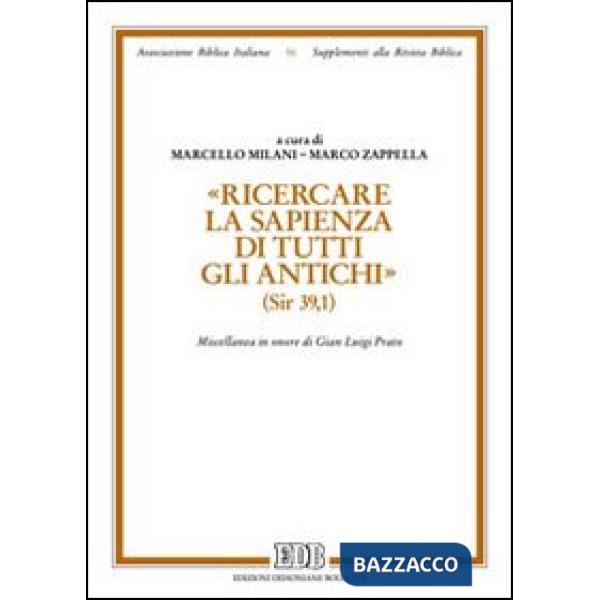 «Ricercare la sapienza di tutti gli antichi» (Sir. 39,1). Miscellanea in onore di Gian Luigi Prato