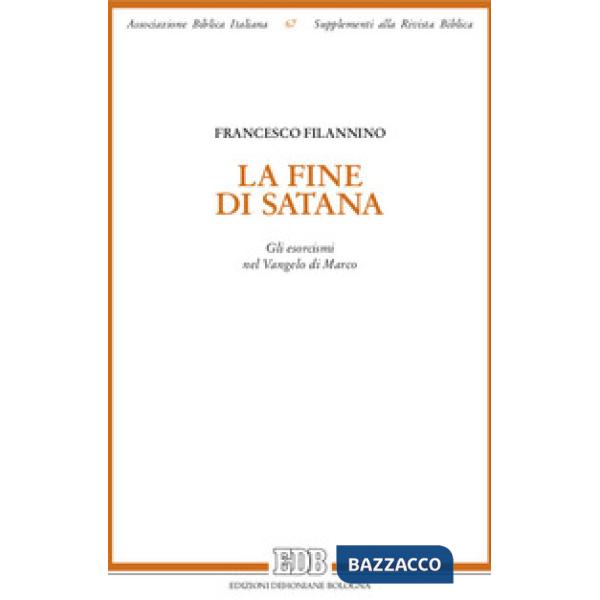 Fine di Satana. Gli esorcismi nel Vangelo di Marco (La)