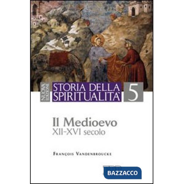 Storia della spiritualità. Vol. 5: Il Medioevo (XII-XVI secolo)