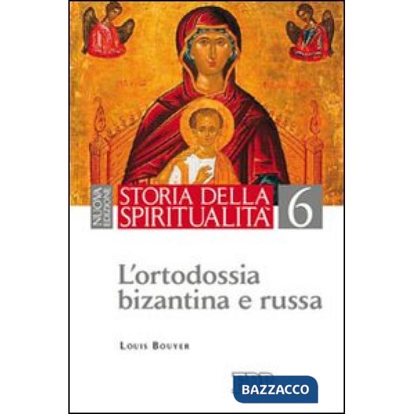 Storia della spiritualità. Vol. 6: L'ortodossia bizantina e russa