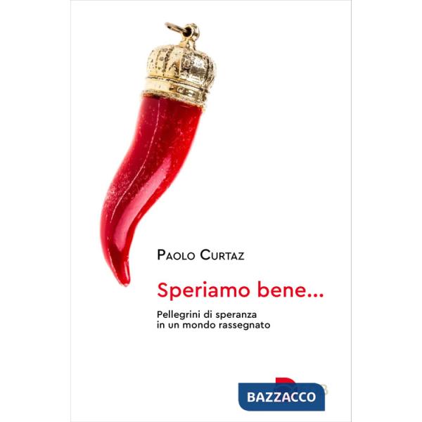 Speriamo bene.... Pellegrini di speranza in un mondo rassegnato