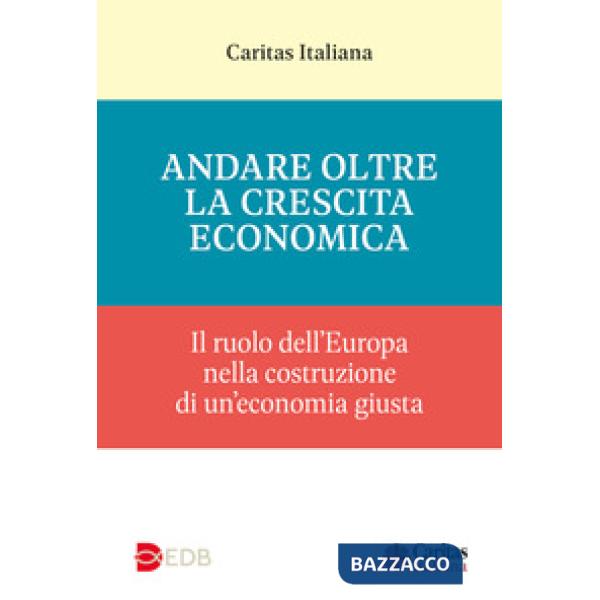 Andare oltre la crescita economica. Il ruolo dell'Europa nella costruzione di una economia giusta