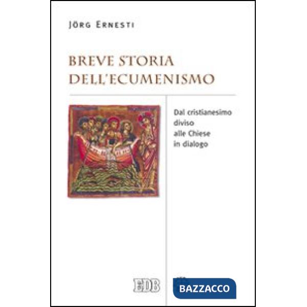 Breve storia dell'ecumenismo. Dal cristianesimo diviso alle chiese in dialogo