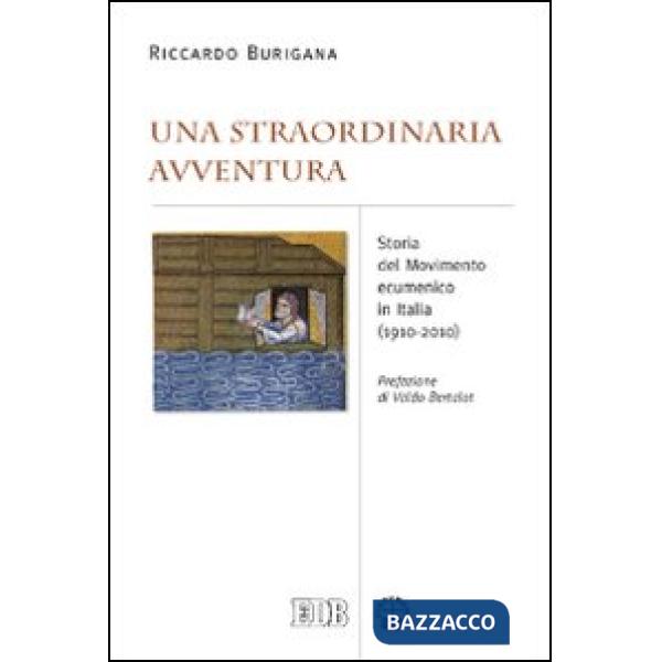 Straordinaria avventura. Storia del Movimento ecumenico in Italia (1910-2010) (Una)
