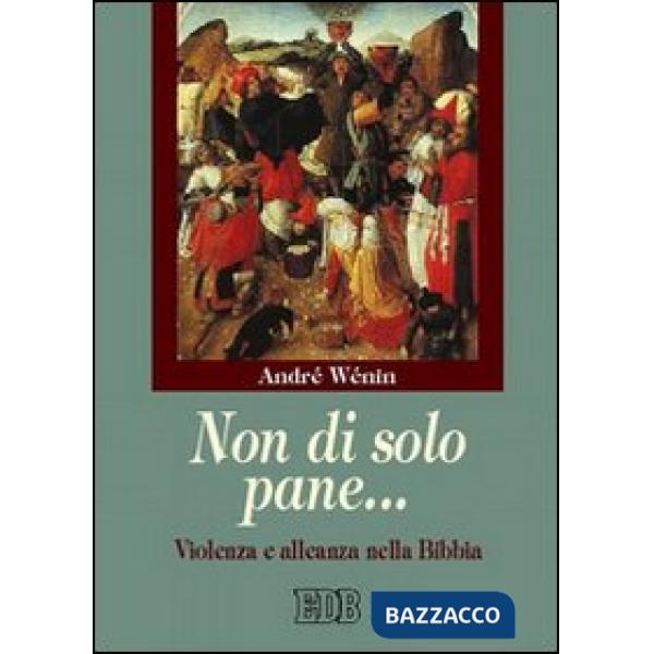 Non di solo pane... Violenza e alleanza nella Bibbia