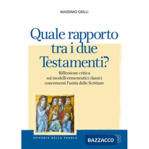Quale rapporto tra i due Testamenti? Riflessione critica sui modelli ermeneutici classici concernenti l'unità delle Scritture