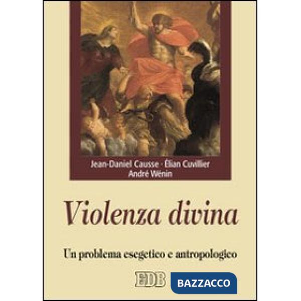 Violenza divina. Un problema esegetico e antropologico