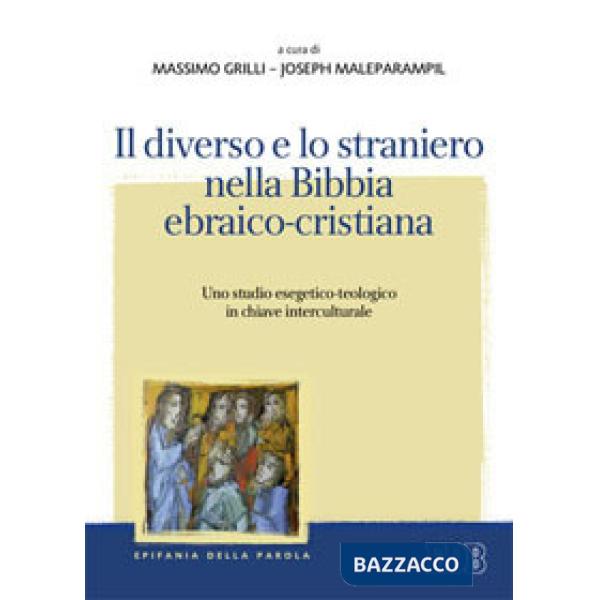 Diverso e lo straniero nella Bibbia ebraico-cristiana. Uno studio esegetico-teologico in chiave interculturale (Il)