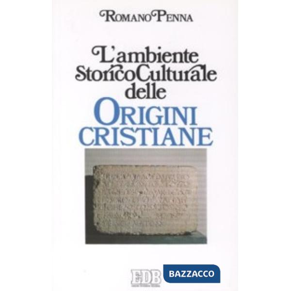 Ambiente storico-culturale delle origini cristiane. Una documentazione ragionata (L')