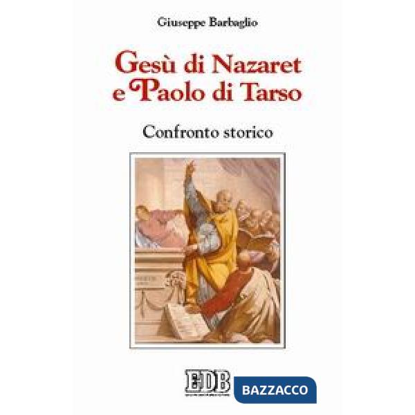 Gesù di Nazaret e Paolo di Tarso. Confronto storico