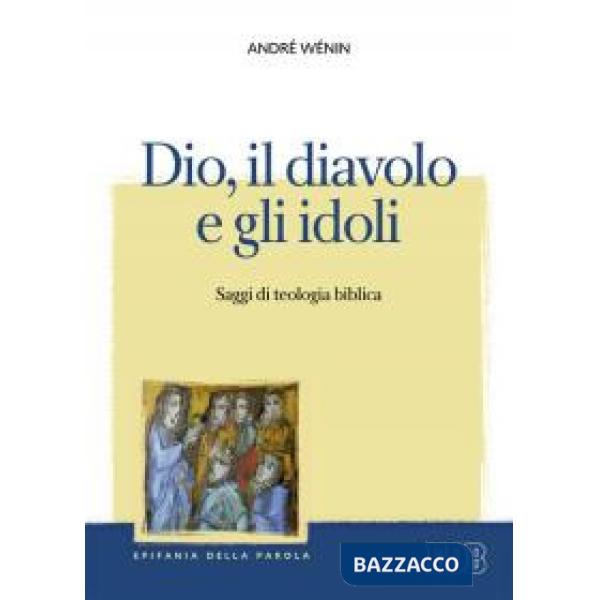 Dio, il diavolo e gli idoli. Saggi di teologia biblica