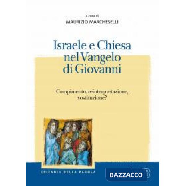 Israele e Chiesa nel Vangelo di Giovanni. Compimento, reinterpretazione, sostituzione