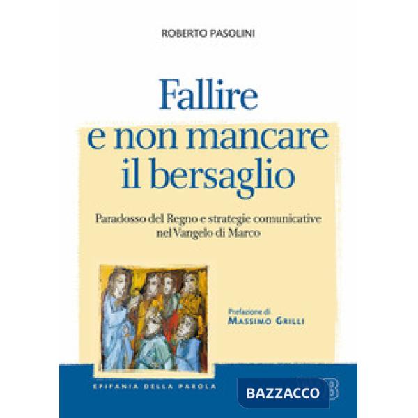 Fallire e non mancare il bersaglio. Paradosso del regno e strategie comunicative nel Vangelo di Marco