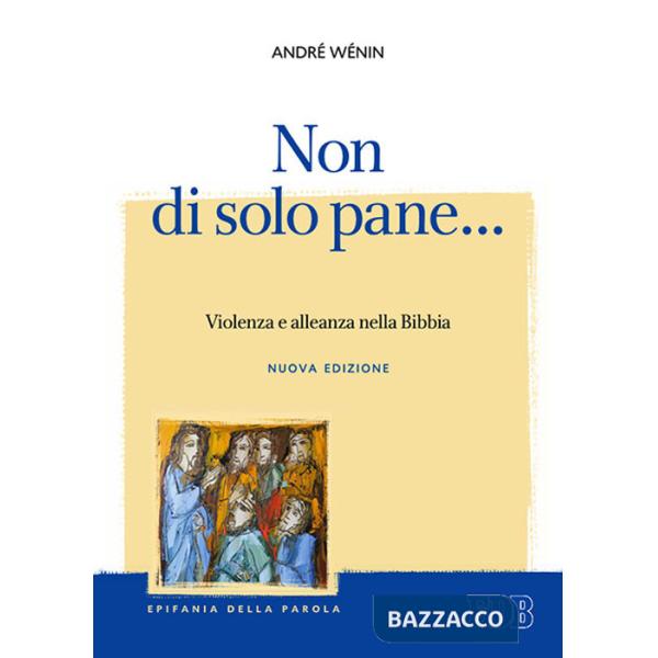 Non di solo pane... Violenza e alleanza nella Bibbia. Nuova ediz.
