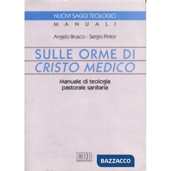 Sulle orme di Cristo medico. Manuale di teologia pastorale sanitaria