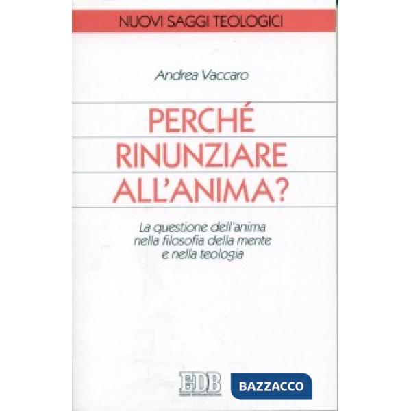 Perché rinunziare all'anima? La questione dell'anima nella filosofia della mente e nella teologia