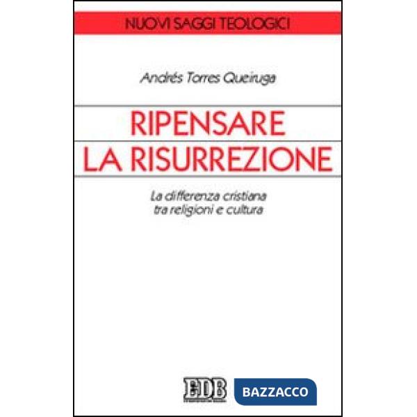 Ripensare la risurrezione. La differenza cristiana tra religioni e cultura