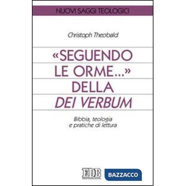 Seguendo le orme... della Dei verbum. Bibbia, teologia e pratiche di lettura