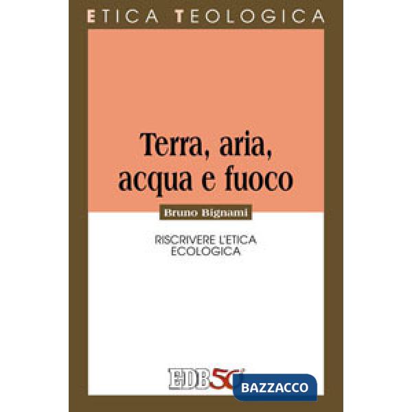 Terra, aria, acqua e fuoco. Riscrivere l'etica ecologica