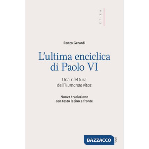 Ultima enciclica di Paolo VI. Una rilettura dell'Humanae vitae. Testo latino a f