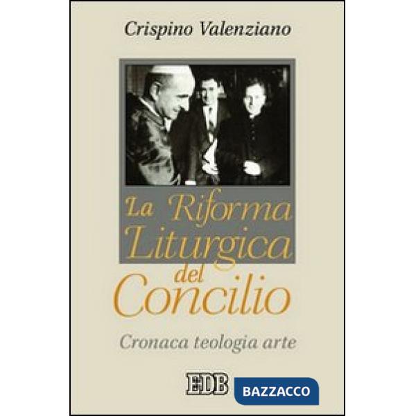 Riforma liturgica del Concilio. Cronaca, teologia, arte (La)
