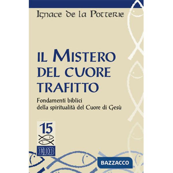 Mistero del cuore trafitto. Fondamenti biblici della spiritualità del Cuore di Gesù (Il)