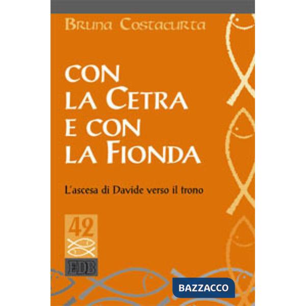 Con la cetra e con la fionda. L'ascesa di Davide verso il trono