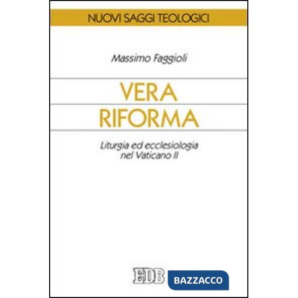 Vera riforma. Liturgia ed ecclesiologia nel Vaticano II