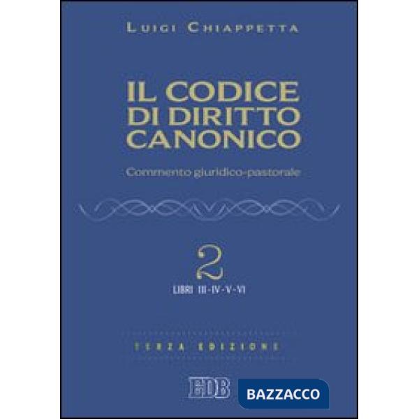 Codice di diritto canonico. Commento giuridico-pastorale (Il). Vol. 2: Libri III-IV
