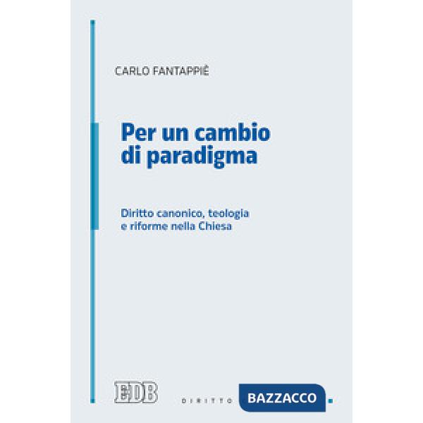 Per un cambio di paradigma. Diritto canonico, teologia e riforme nella Chiesa