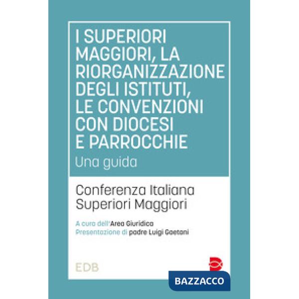 Superiori maggiori, la riorganizzazione degli istituti, le convenzioni con diocesi e parrocchie. Una guida (I)