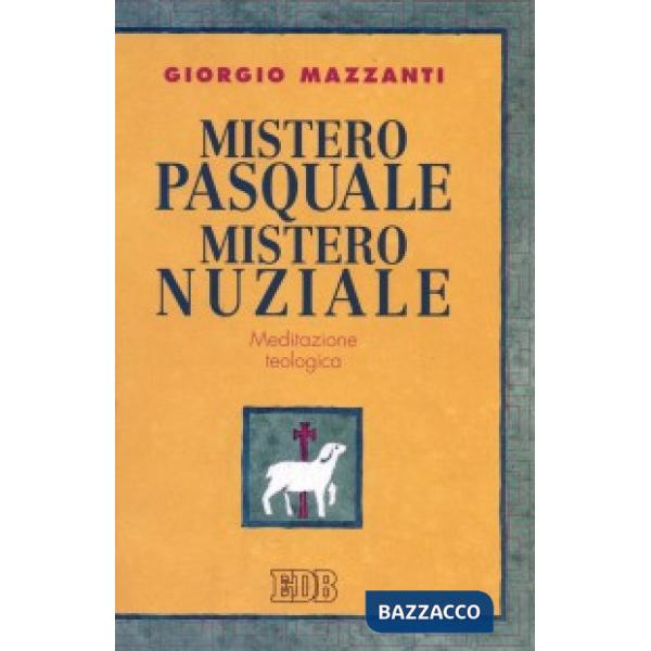 Mistero pasquale. Mistero nuziale. Meditazione teologica