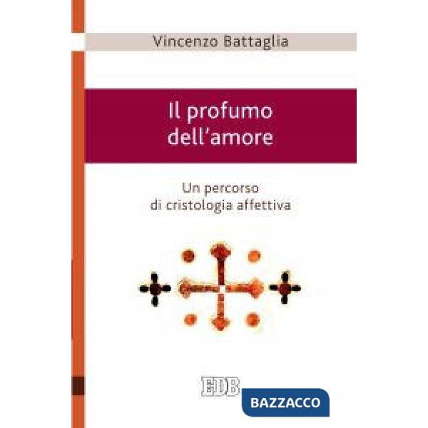 Profumo dell'amore. Un percorso di cristologia affettiva (Il)