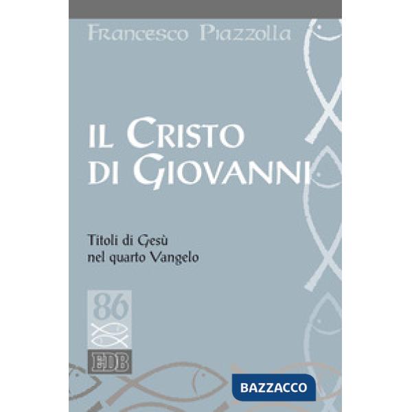 Cristo di Giovanni. Titoli di Gesù nel quarto Vangelo (Il)