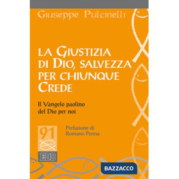 Giustizia di Dio, salvezza per chiunque crede. Il Vangelo paolino del Dio per noi (La)