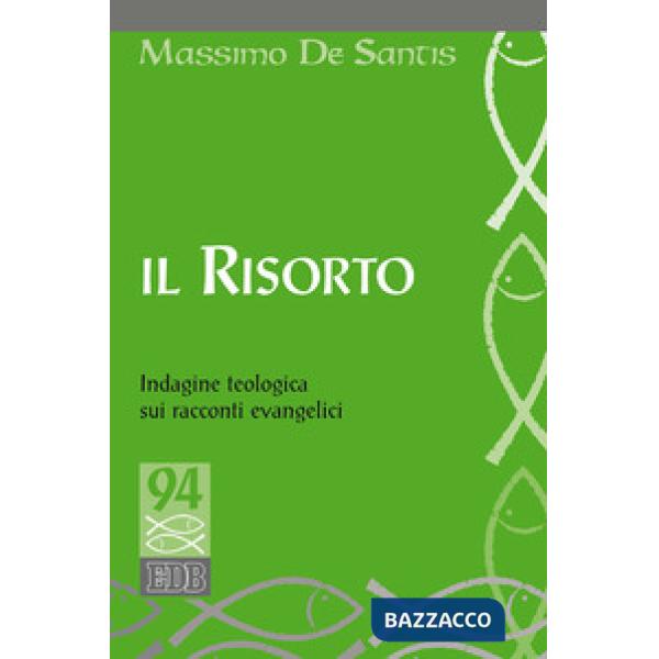 Risorto. Indagine teologica sui racconti evangelici (Il)