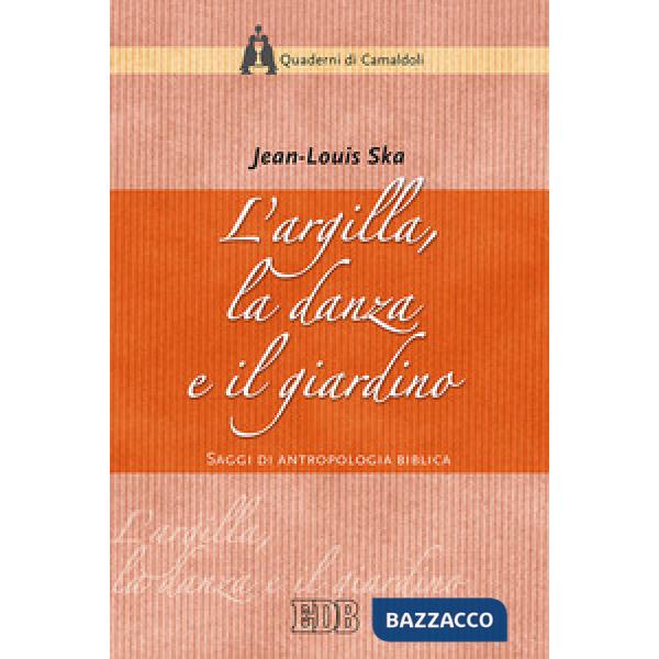 Argilla, la danza e il giardino. Saggi di antropologia biblica (L')