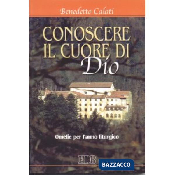Conoscere il cuore di Dio. Omelie per l'anno liturgico