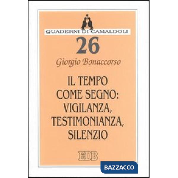 Tempo come segno: vigilanza, testimonianza, silenzio (Il)