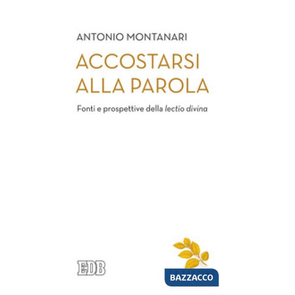 Accostarsi alla Parola. Fonti e prospettive della «lectio divina»