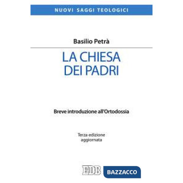 Chiesa dei padri. Breve introduzione all'ortodossia (La)