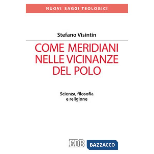 Come meridiani nelle vicinanze del Polo. Scienza, filosofia e religione