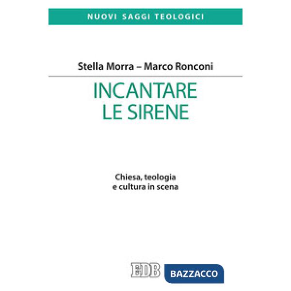 Incantare le sirene. Chiesa, teologia e cultura in scena