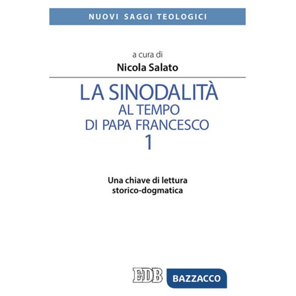 Sinodalità al tempo di papa Francesco (La). Vol. 1: Una chiave di lettura storico-dogmatica