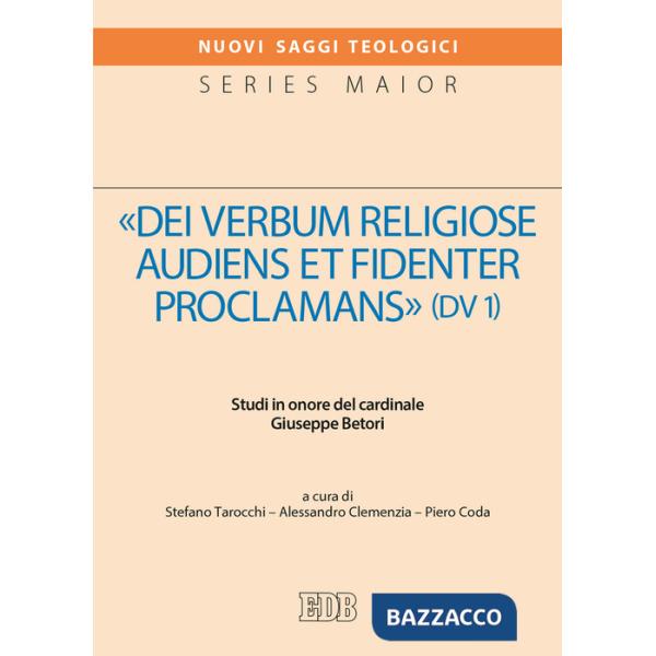 «Dei verbum religiose audiens et fidenter proclamans» (DV 1). Studi in onore del cardinale Giuseppe Betori